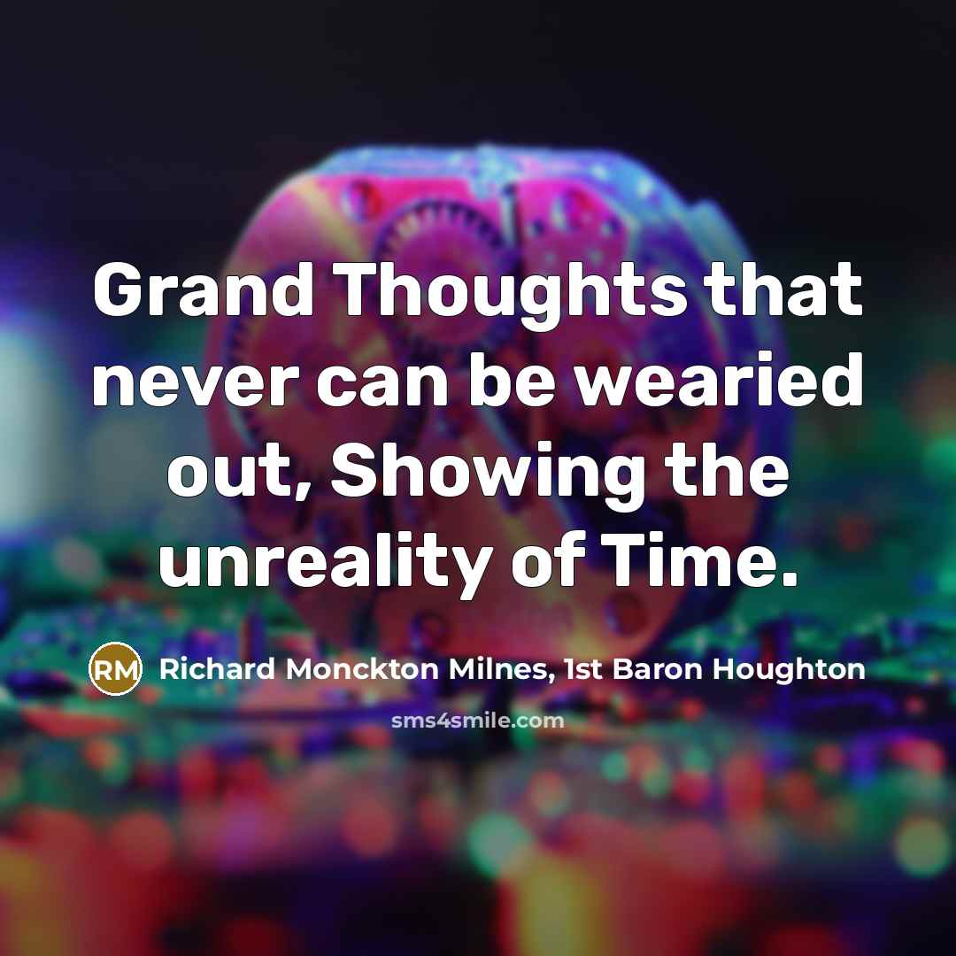“Grand Thoughts that never can be wearied out, Showing the…” quote by Richard Monckton Milnes, 1st Baron Houghton