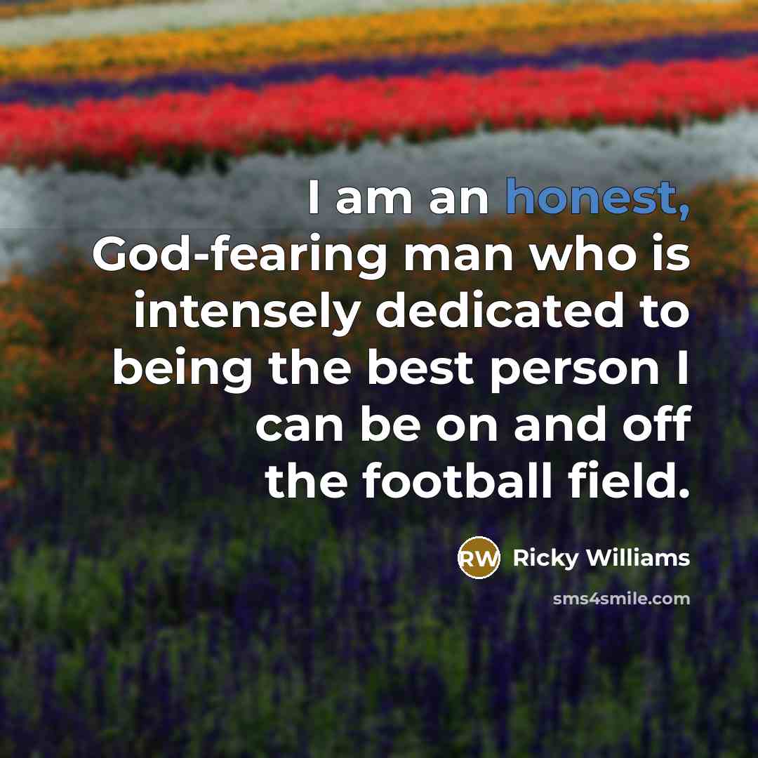 “I am an honest, God-fearing man who is intensely dedicated…” quote by Ricky Williams