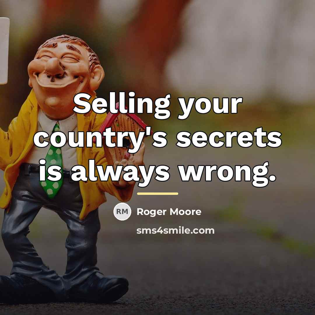 “Selling your country's secrets is always wrong.…” quote by Roger Moore