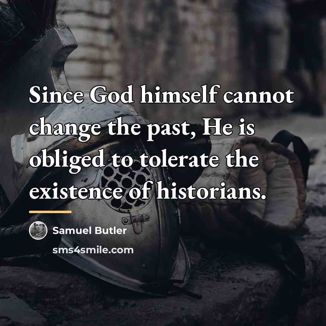“Since God himself cannot change the past, He is obliged…” quote by Samuel Butler