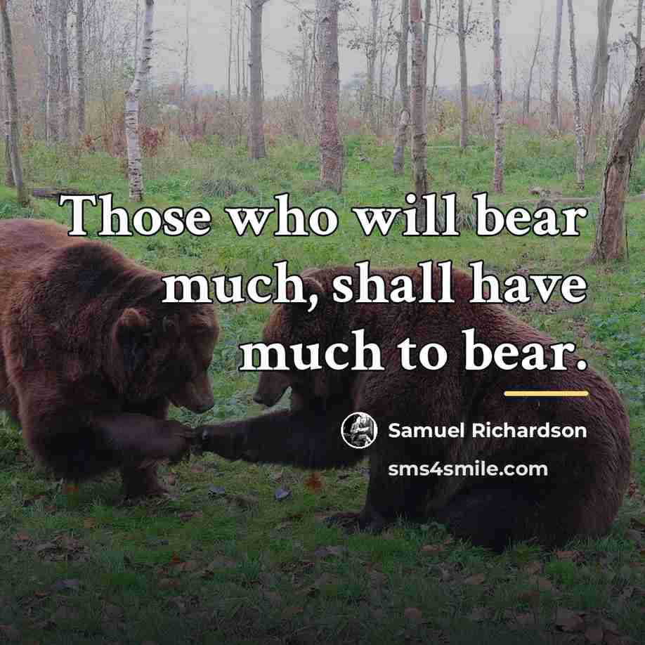 “Those who will bear much, shall have much to bear.…” quote by Samuel Richardson