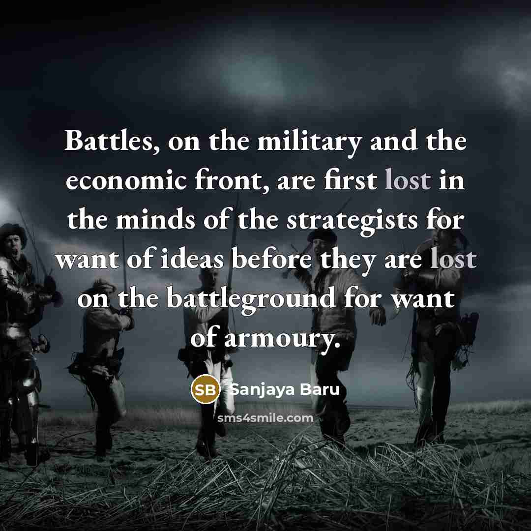 “Battles, on the military and the economic front, are first…” quote by Sanjaya Baru