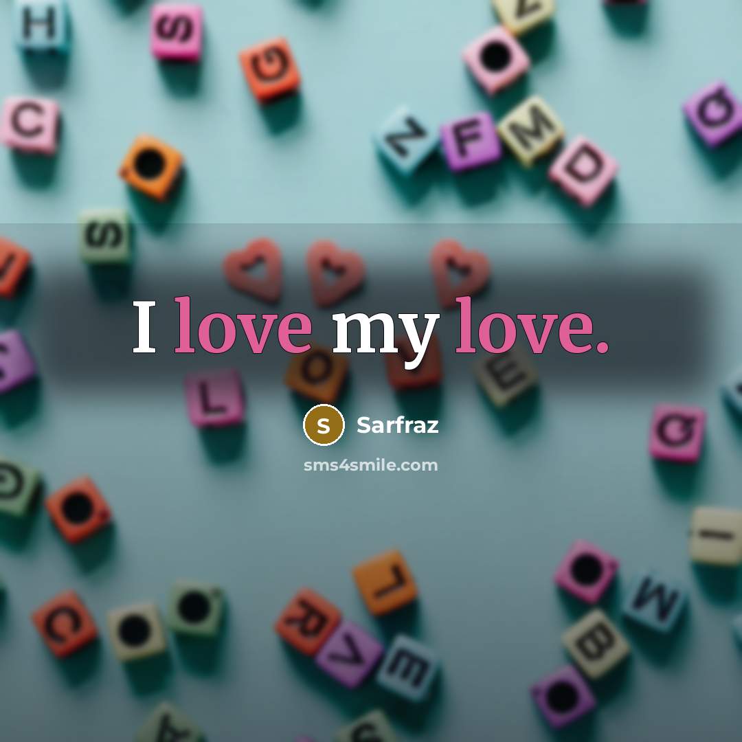 “I love my love.…” quote by Sarfraz