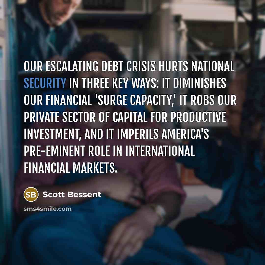 “Our escalating debt crisis hurts national security in three key…” quote by Scott Bessent