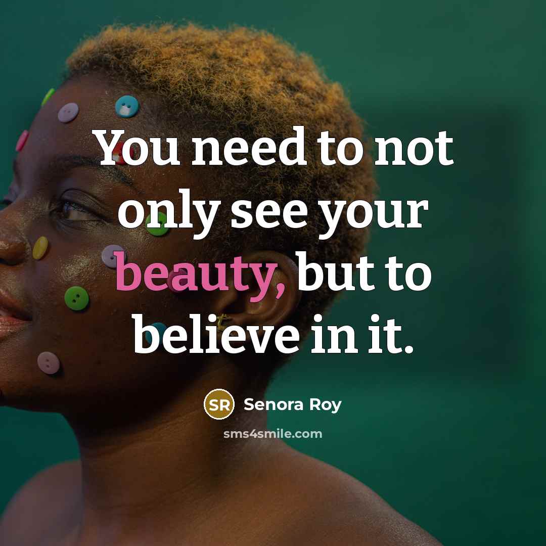 “You need to not only see your beauty, but to…” quote by Senora Roy