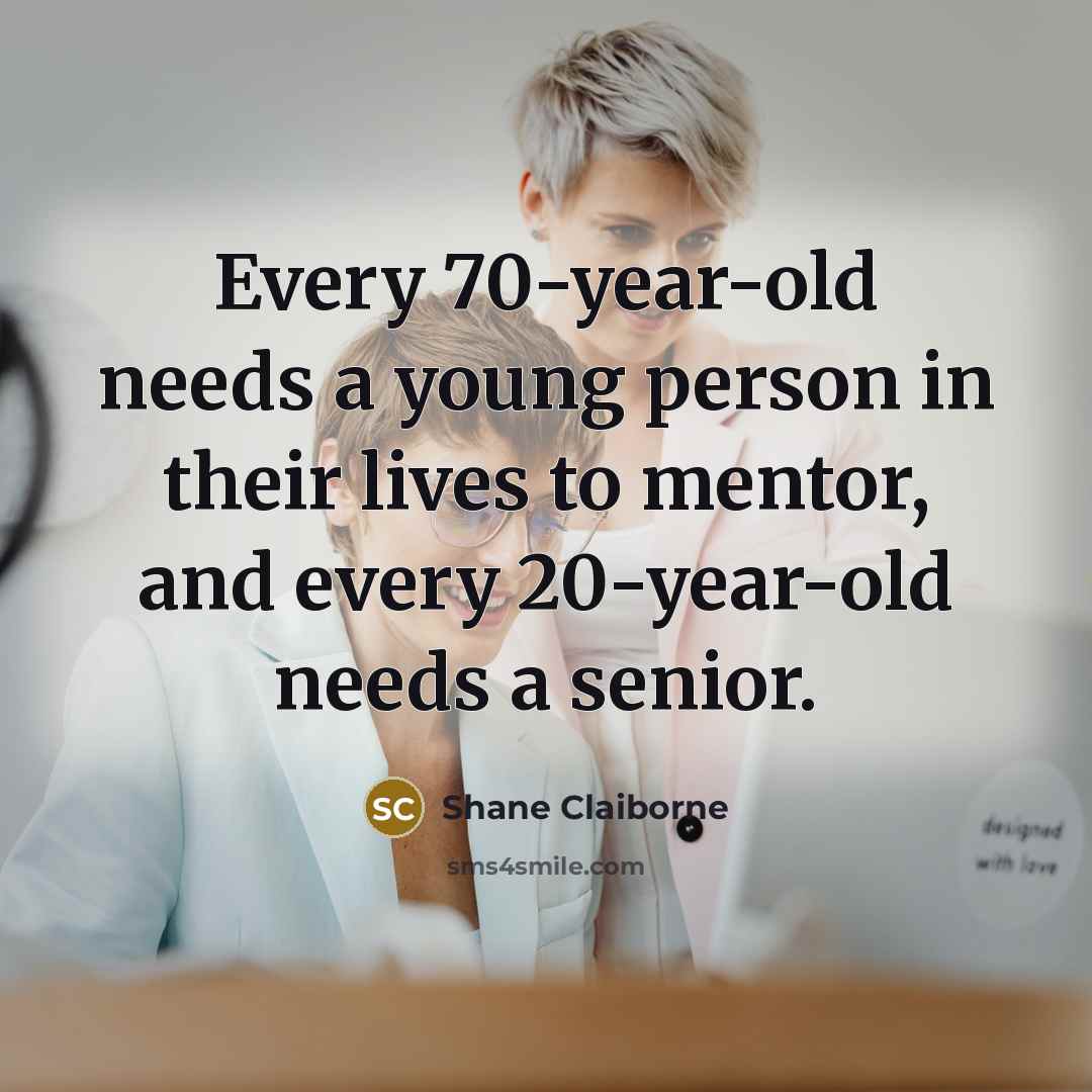 “Every 70-year-old needs a young person in their lives to…” quote by Shane Claiborne