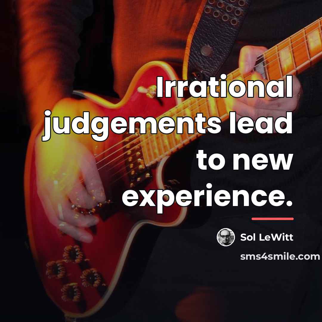 “Irrational judgements lead to new experience.…” quote by Sol LeWitt