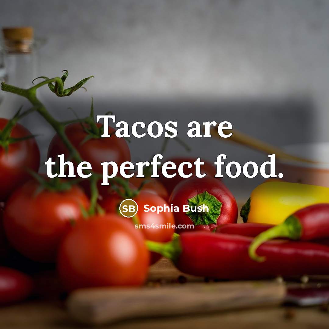 “Tacos are the perfect food.…” quote by Sophia Bush