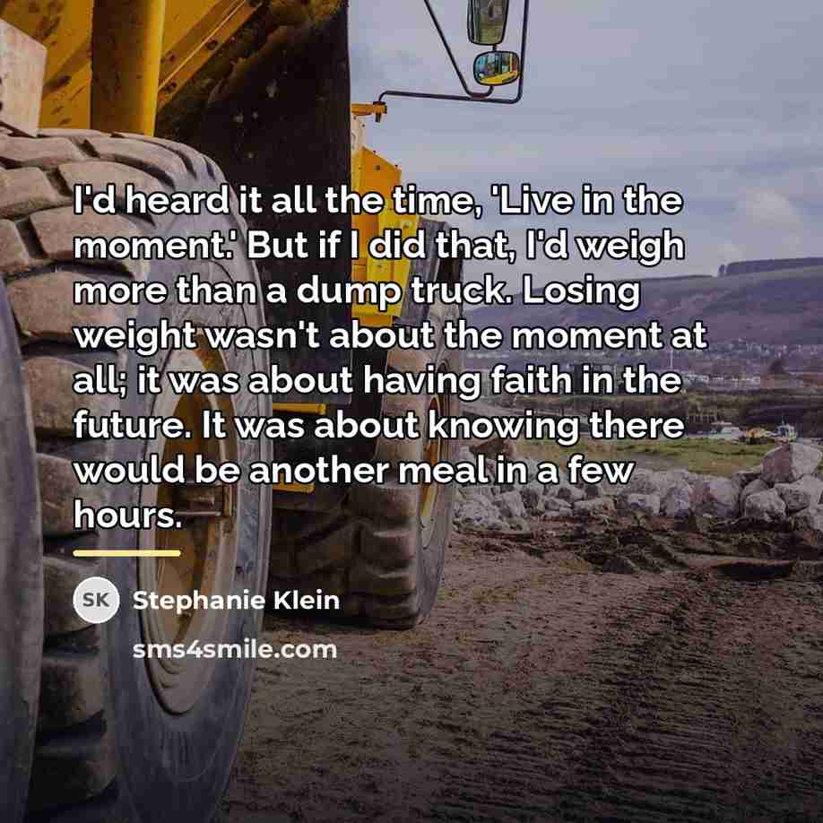 “I'd heard it all the time, 'Live in the moment.'…” quote by Stephanie Klein
