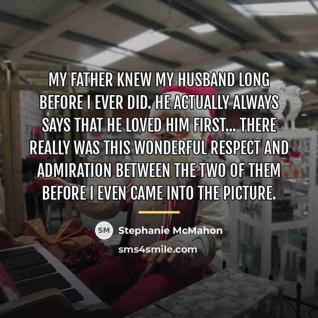 “My father knew my husband long before I ever did.…” quote by Stephanie McMahon