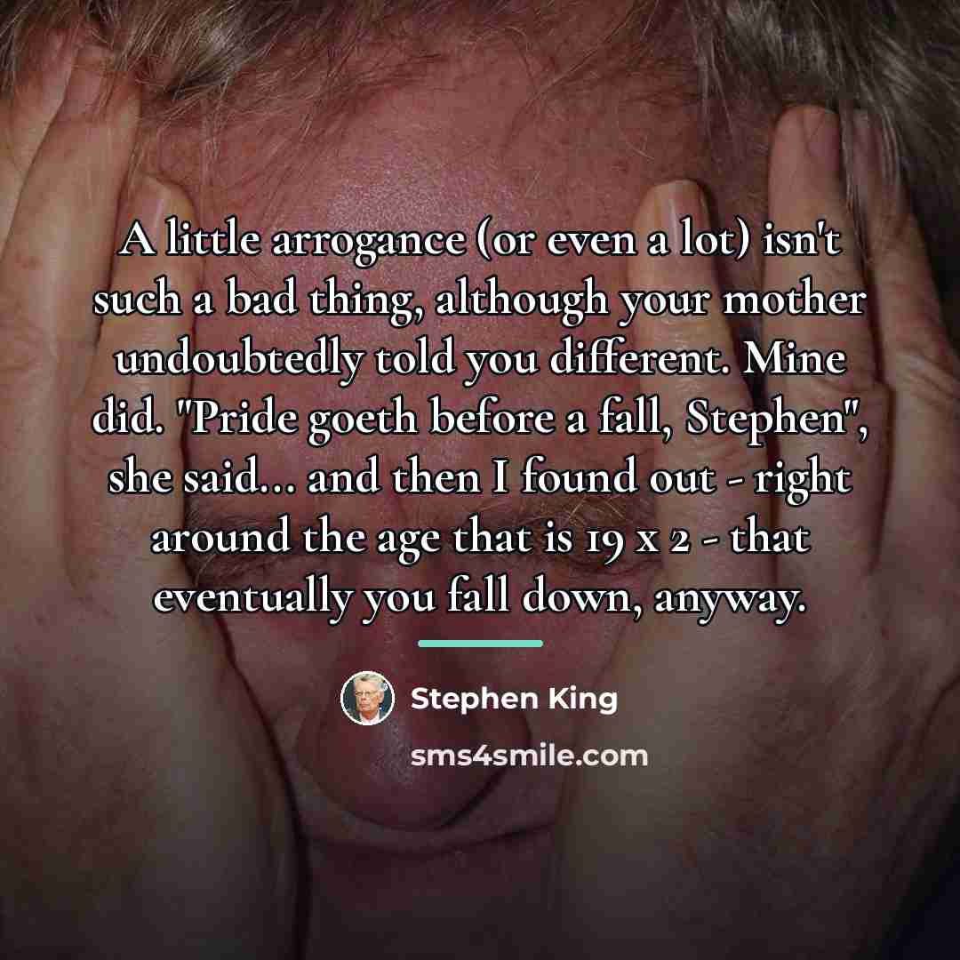 “A little arrogance (or even a lot) isn't such a…” quote by Stephen King