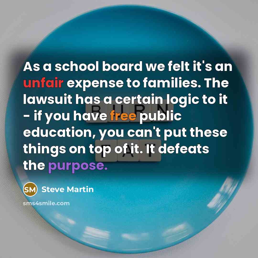 “As a school board we felt it's an unfair expense…” quote by Steve Martin