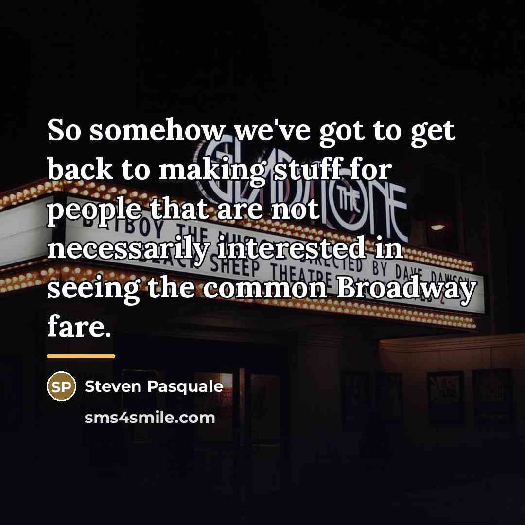 “So somehow we've got to get back to making stuff…” quote by Steven Pasquale