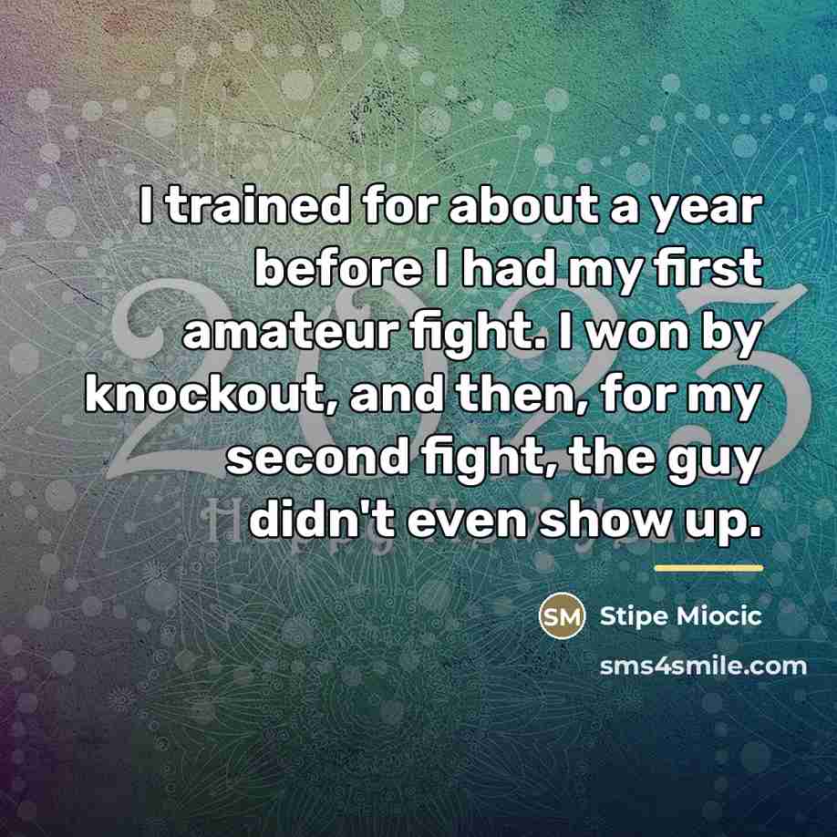 “I trained for about a year before I had my…” quote by Stipe Miocic