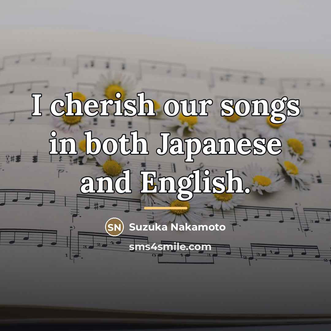 “I cherish our songs in both Japanese and English.…” quote by Suzuka Nakamoto
