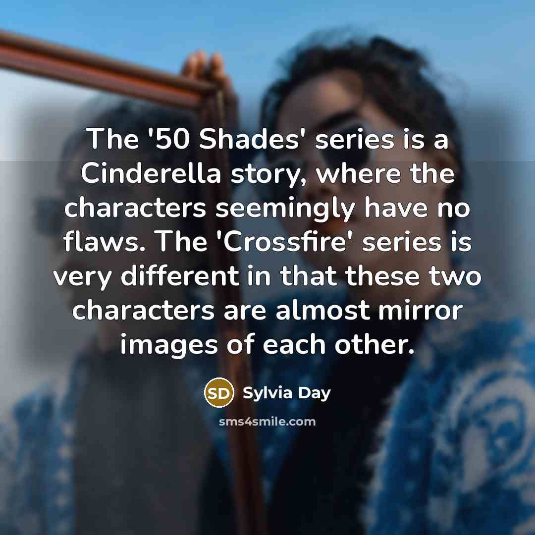 “The '50 Shades' series is a Cinderella story, where the…” quote by Sylvia Day