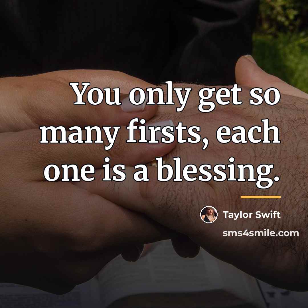 “You only get so many firsts, each one is a…” quote by Taylor Swift