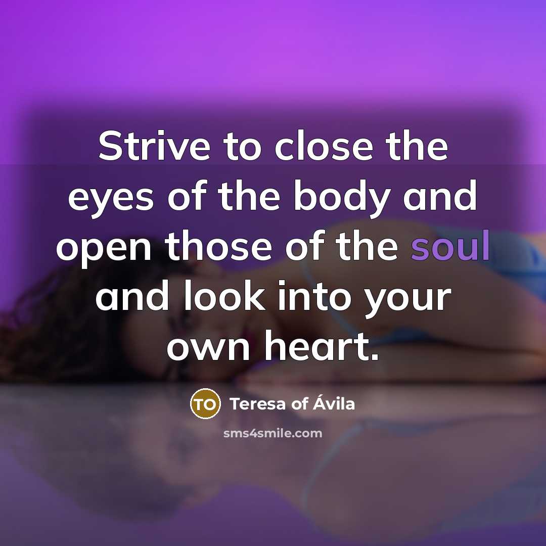 “Strive to close the eyes of the body and open…” quote by Teresa of Avila