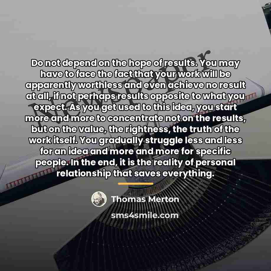 “Do not depend on the hope of results. You may…” quote by Thomas Merton