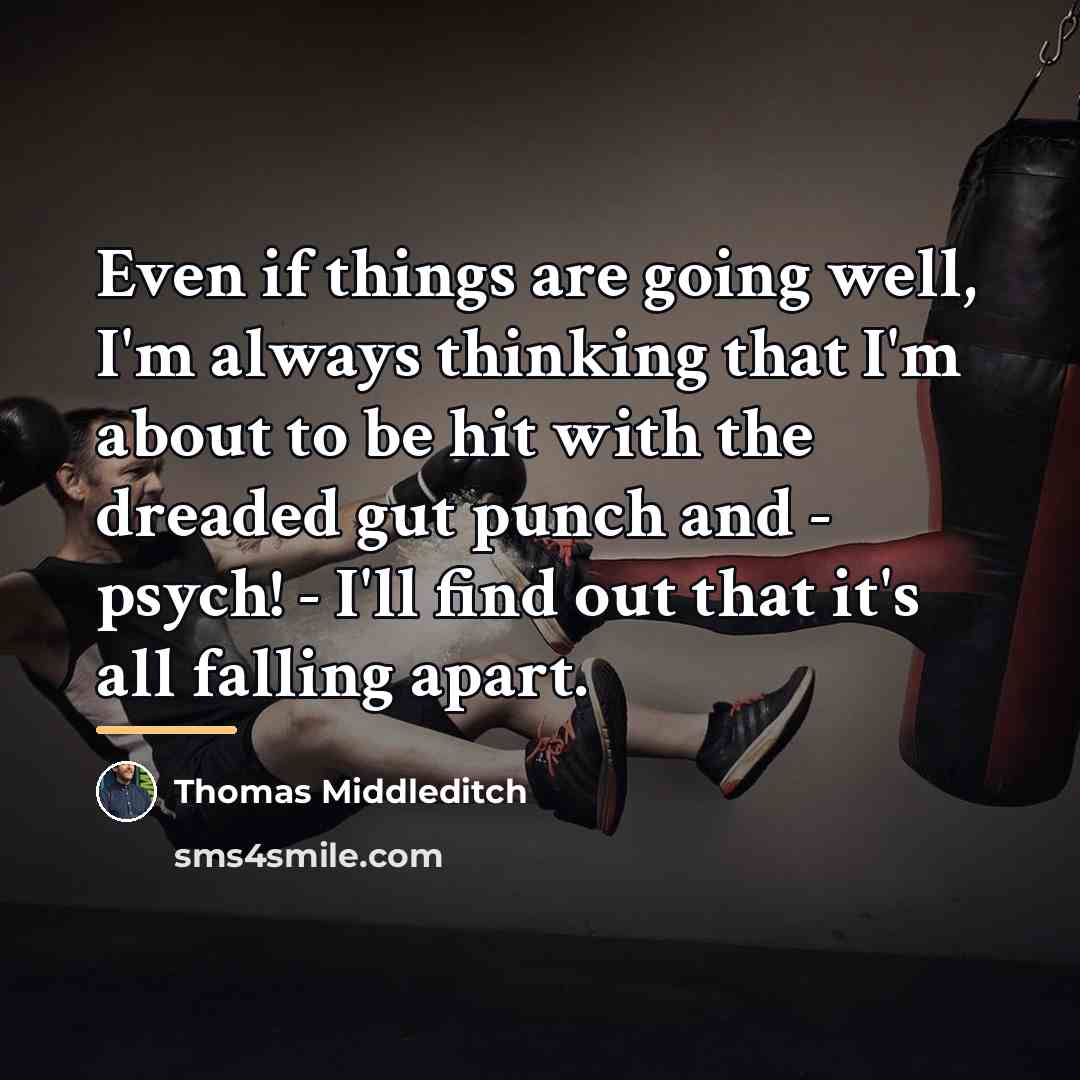 “Even if things are going well, I'm always thinking that…” quote by Thomas Middleditch