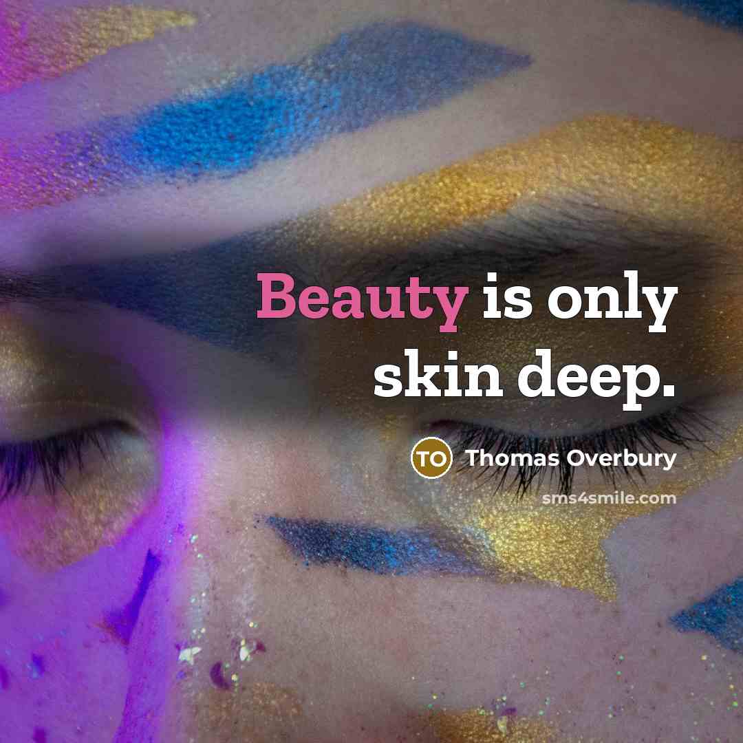“Beauty is only skin deep.…” quote by Thomas Overbury