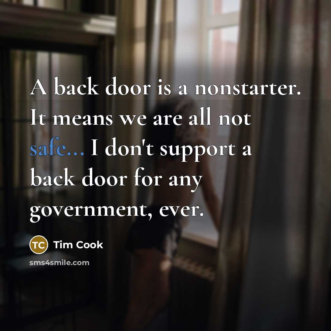 “A back door is a nonstarter. It means we are…” quote by Tim Cook