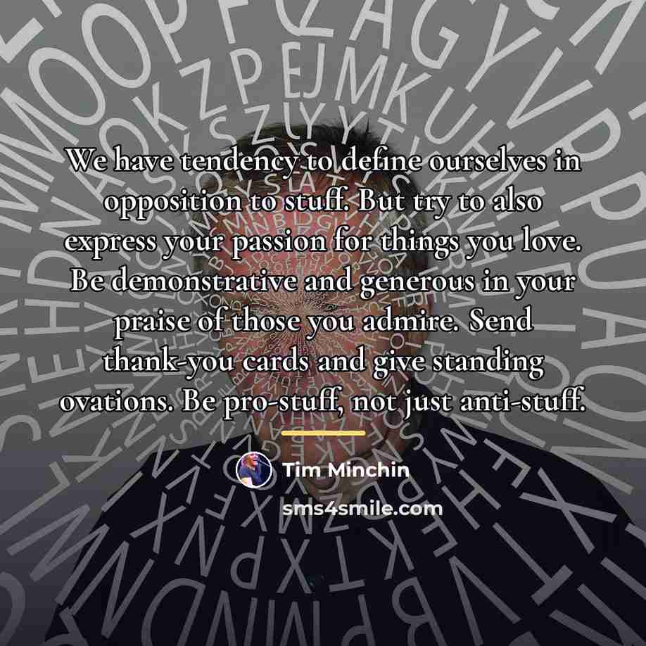 “We have tendency to define ourselves in opposition to stuff.…” quote by Tim Minchin