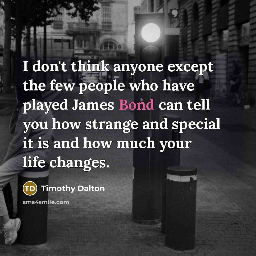 “I don't think anyone except the few people who have…” quote by Timothy Dalton
