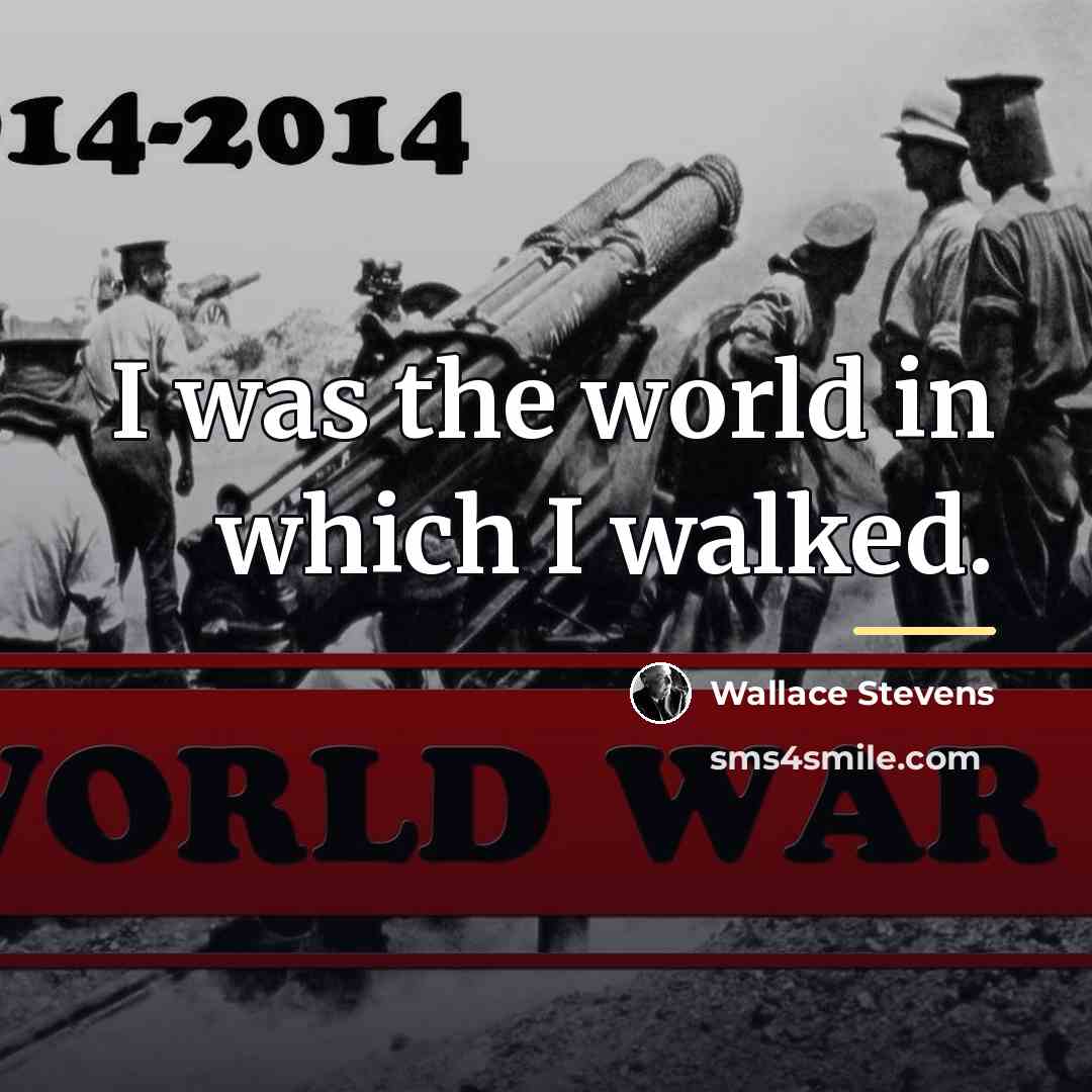 “I was the world in which I walked.…” quote by Wallace Stevens