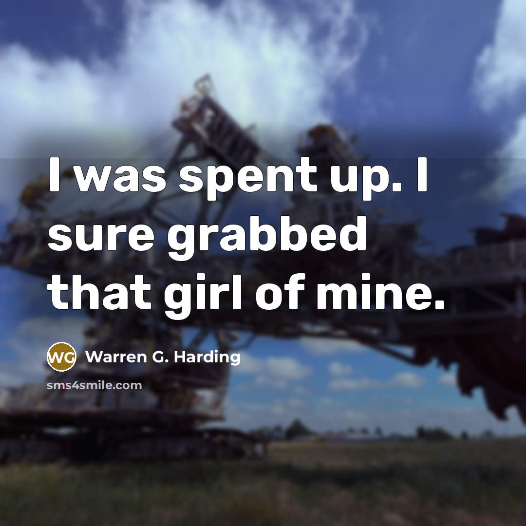 “I was spent up. I sure grabbed that girl of…” quote by Warren G. Harding