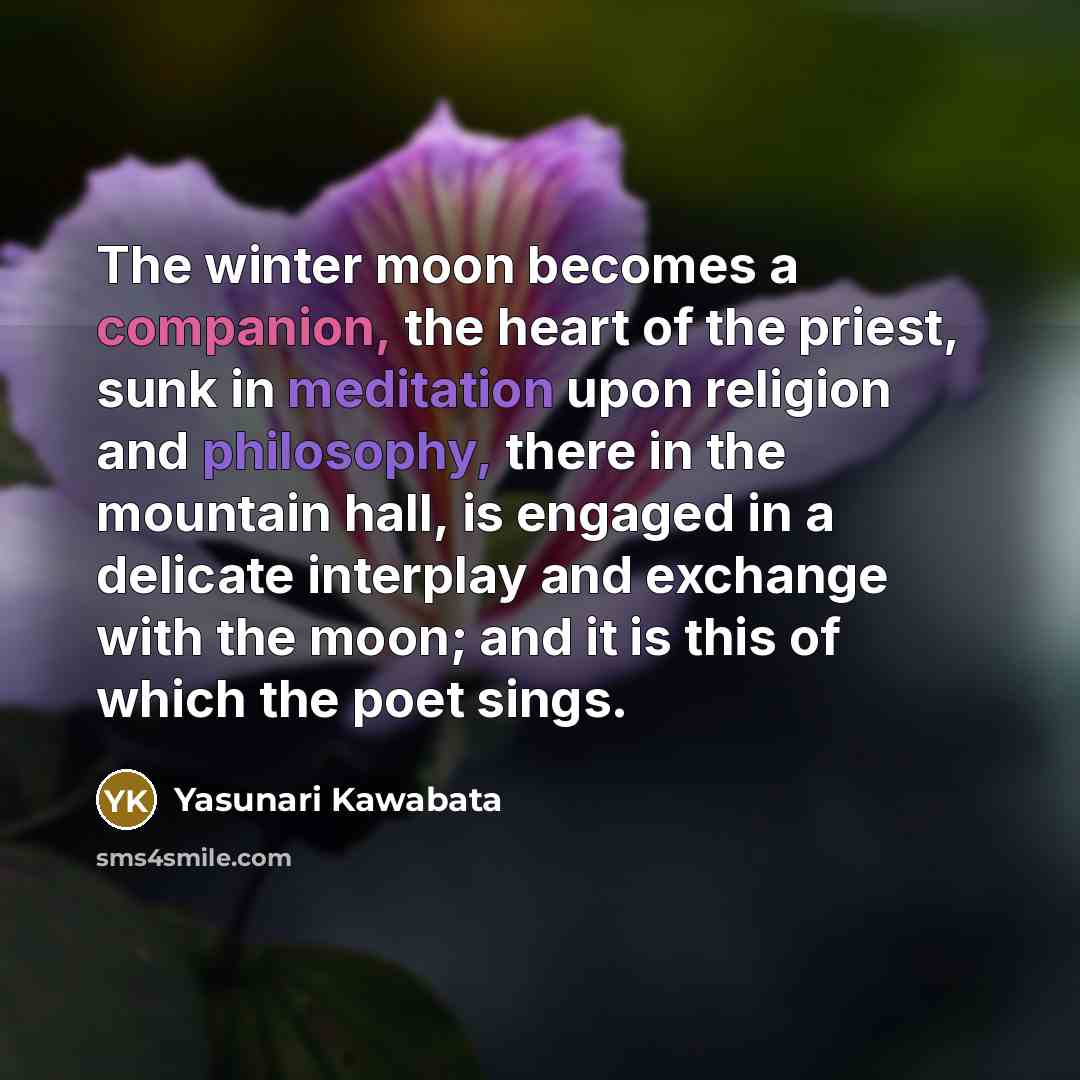 “The winter moon becomes a companion, the heart of the…” quote by Yasunari Kawabata