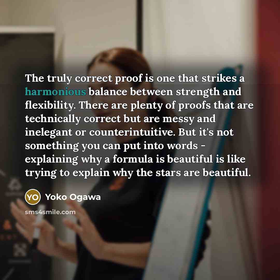 “The truly correct proof is one that strikes a harmonious…” quote by Yoko Ogawa