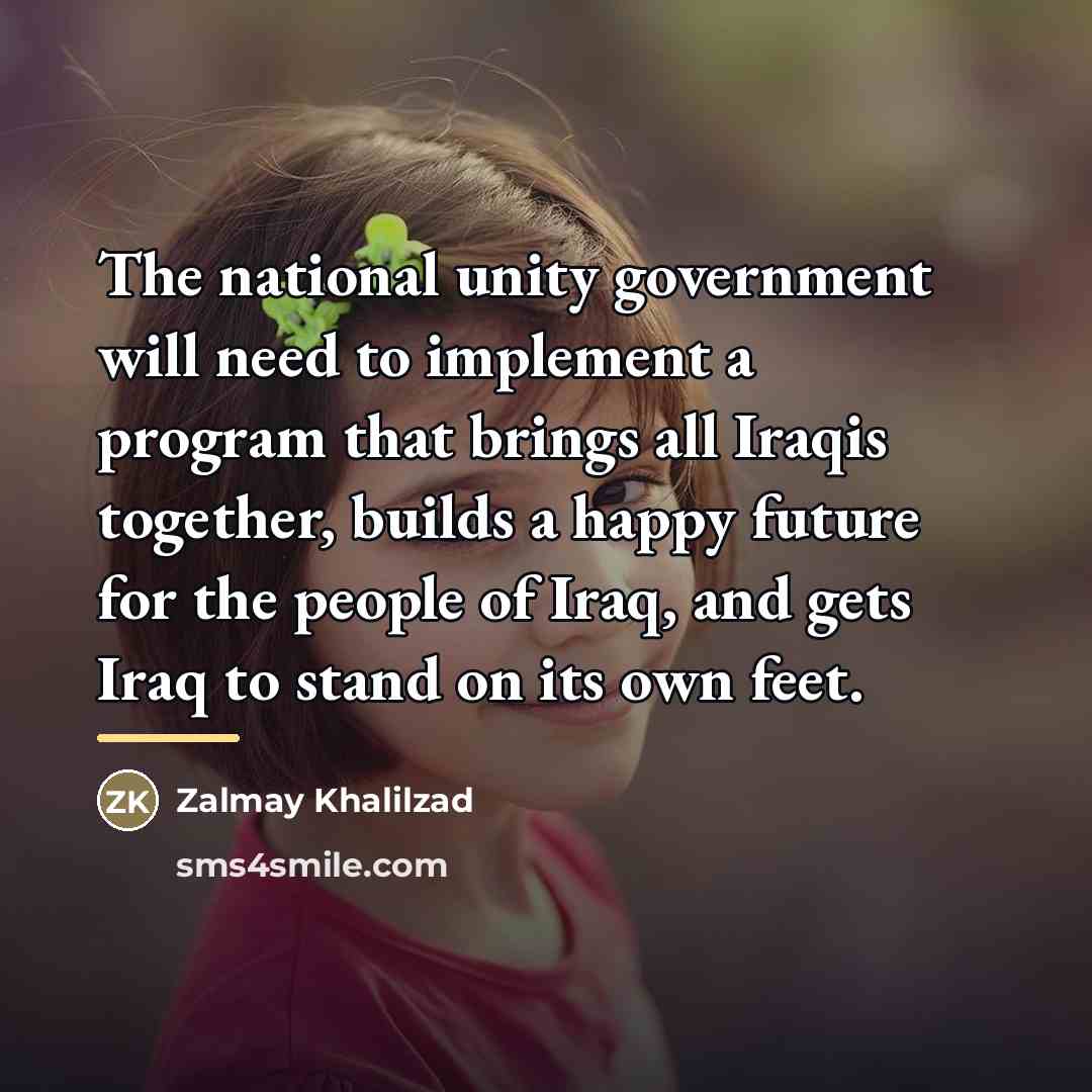 “The national unity government will need to implement a program…” quote by Zalmay Khalilzad