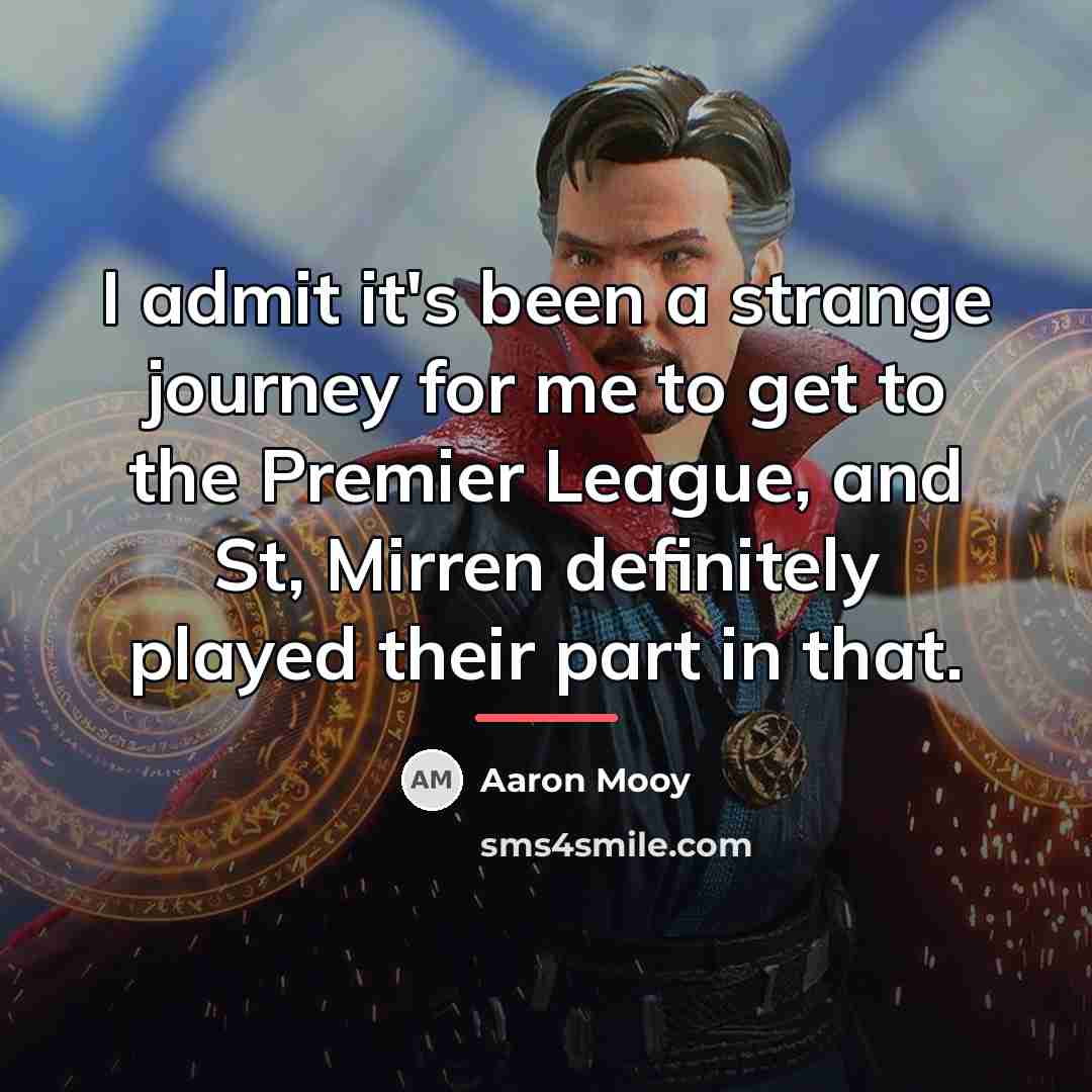 “I admit it's been a strange journey for me to…” quote by Aaron Mooy