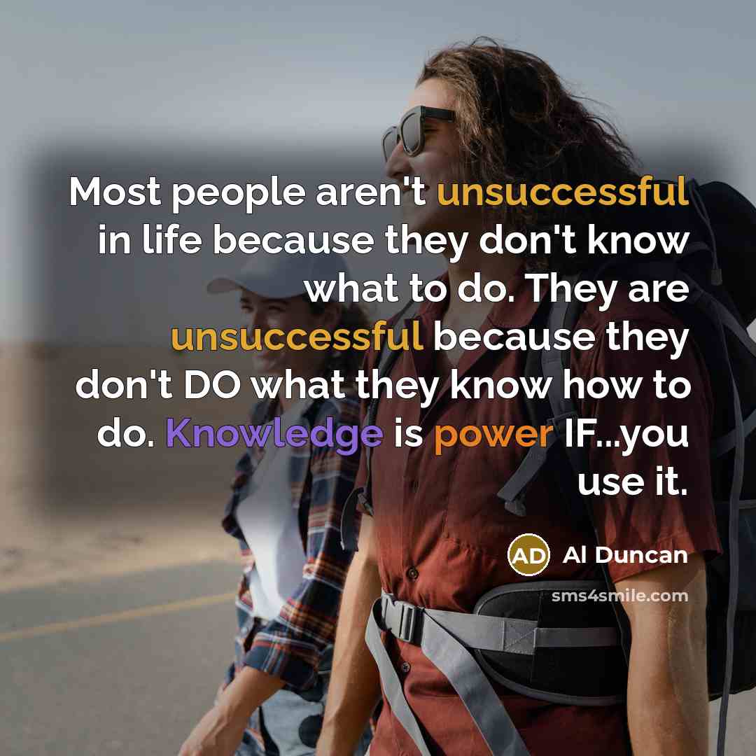 “Most people aren't unsuccessful in life because they don't know…” quote by Al Duncan