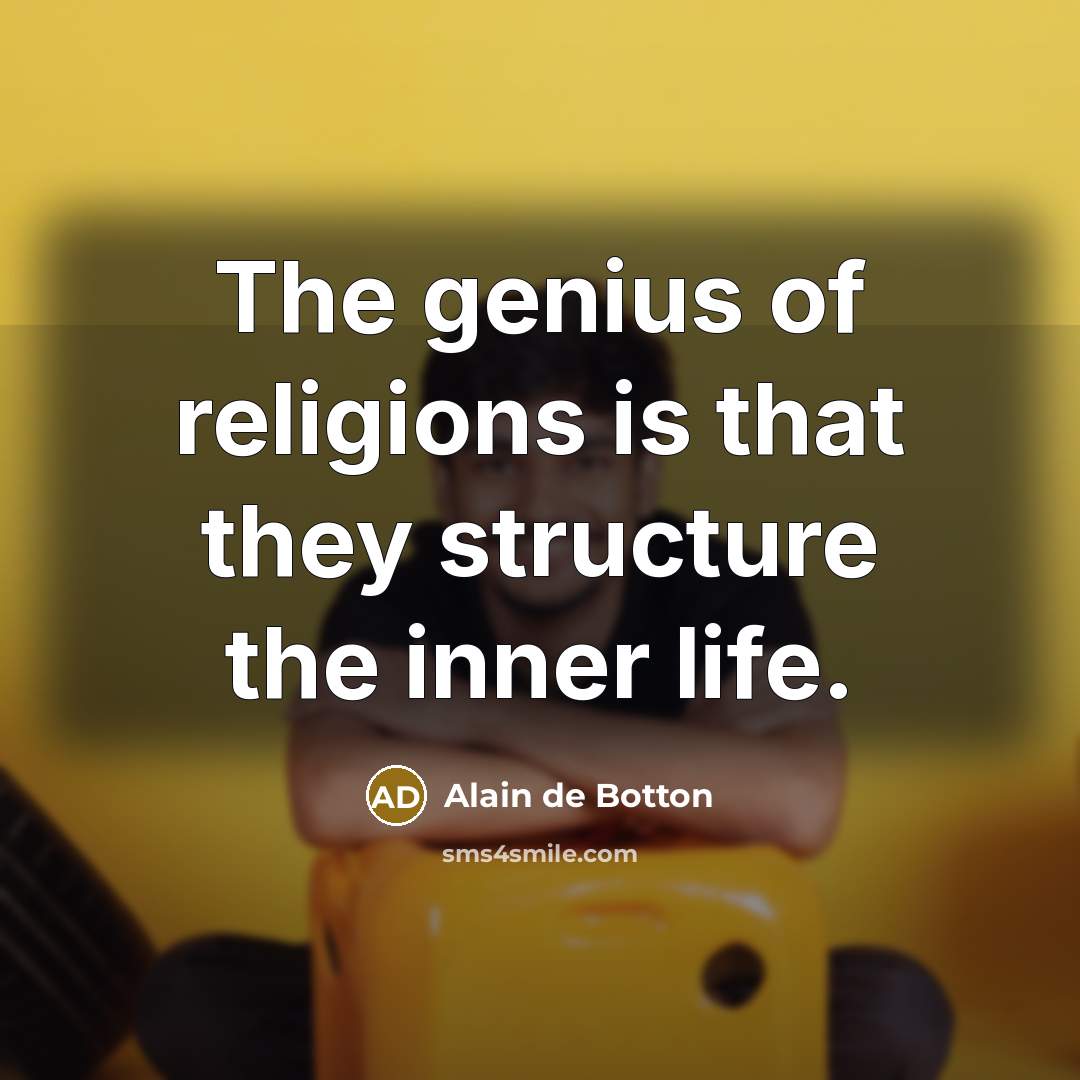 “The genius of religions is that they structure the inner…” quote by Alain de Botton