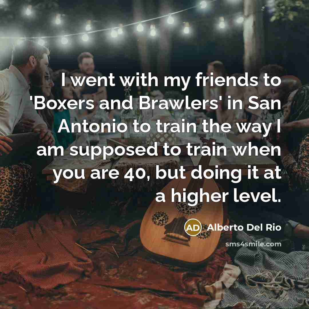 “I went with my friends to 'Boxers and Brawlers' in…” quote by Alberto Del Rio