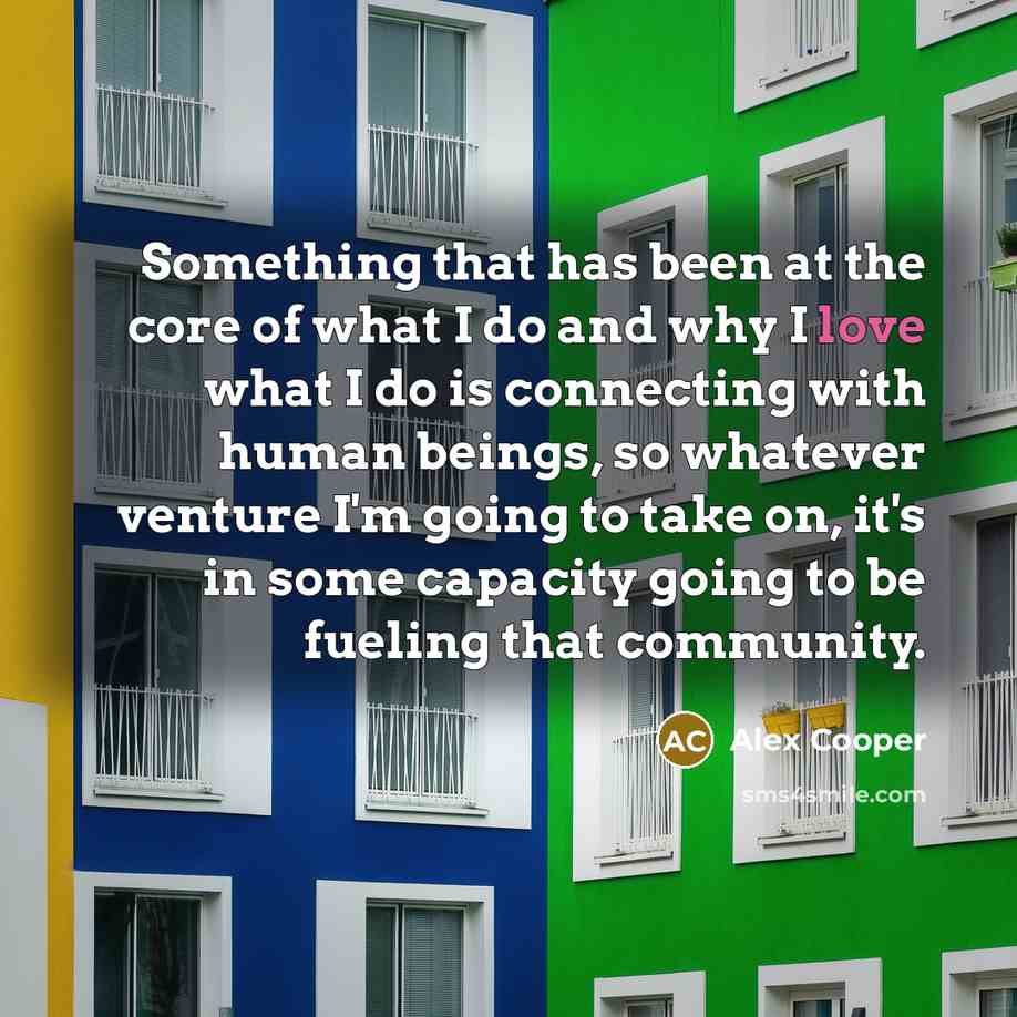 “Something that has been at the core of what I…” quote by Alex Cooper