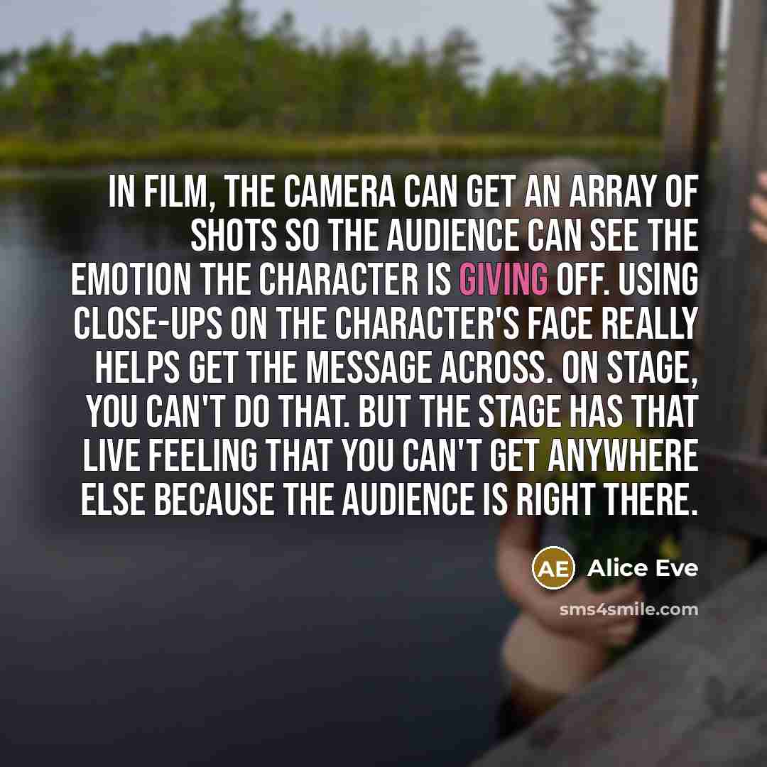 “In film, the camera can get an array of shots…” quote by Alice Eve