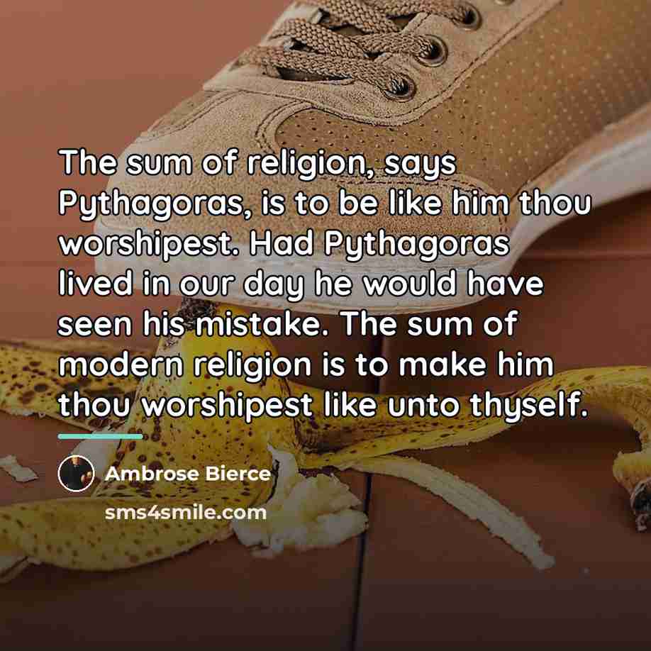 “The sum of religion, says Pythagoras, is to be like…” quote by Ambrose Bierce