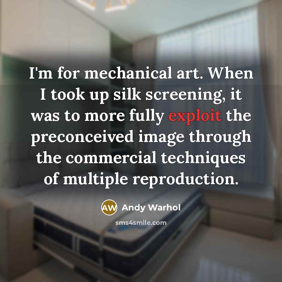 “I'm for mechanical art. When I took up silk screening,…” quote by Andy Warhol