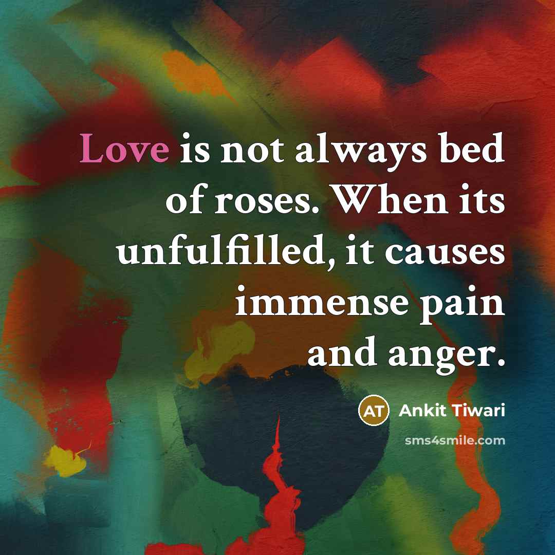 “Love is not always bed of roses. When its unfulfilled,…” quote by Ankit Tiwari