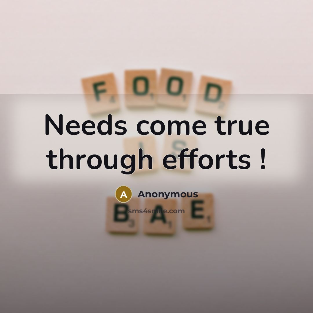 “Needs come true through efforts !” quote by Anonymous