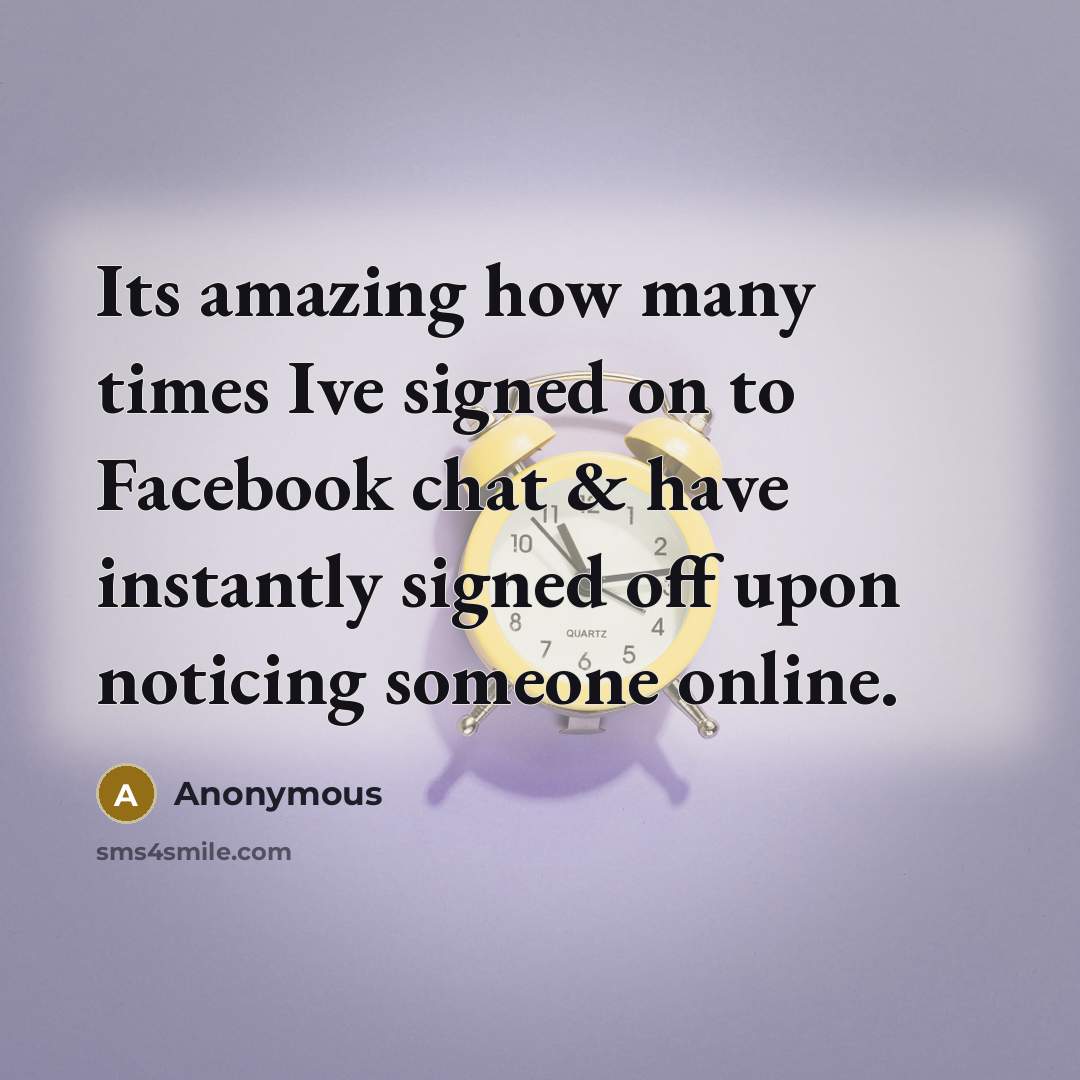 “Its amazing how many times Ive signed on to Facebook…” quote by Anonymous