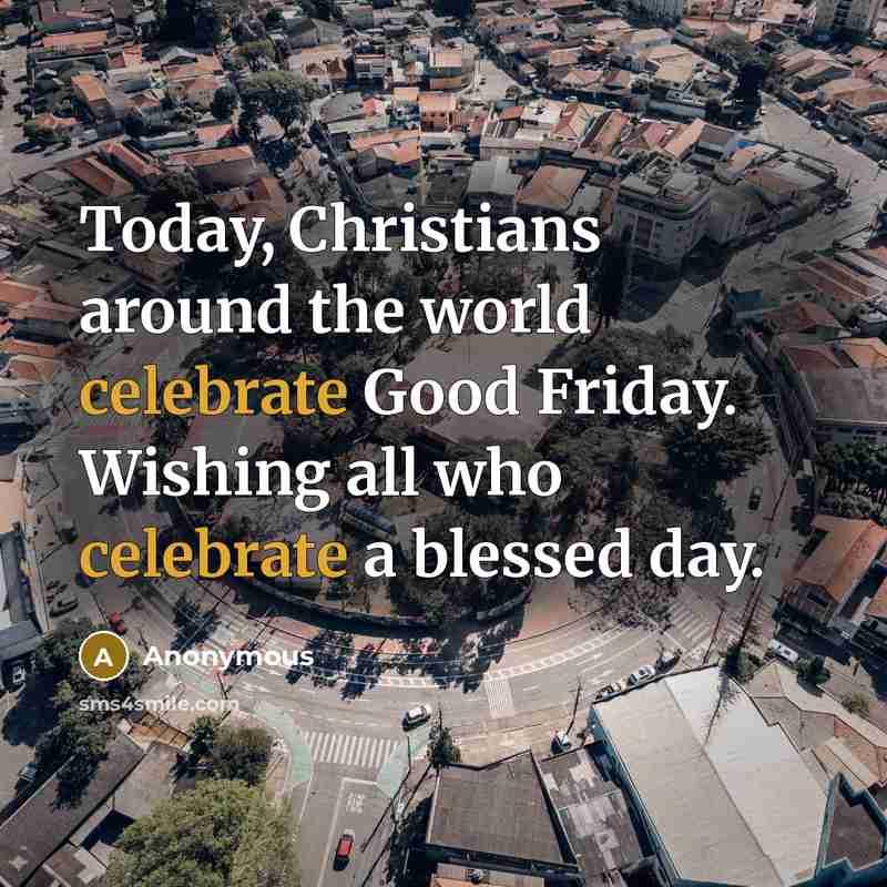 “Today, Christians around the world celebrate Good Friday. Wishing all…” quote by Anonymous
