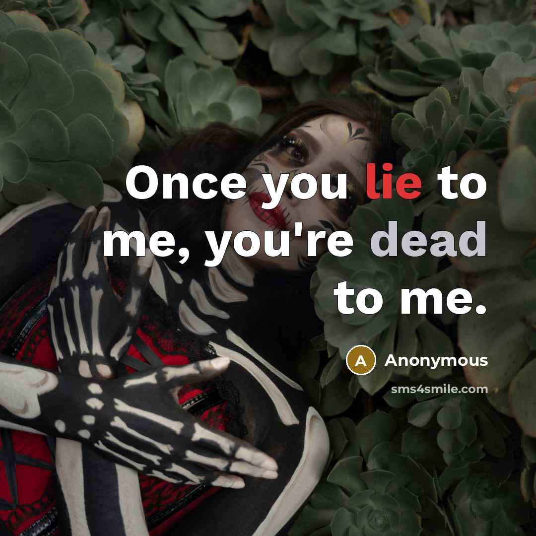 “Once you lie to me, you're dead to me.” quote by Anonymous