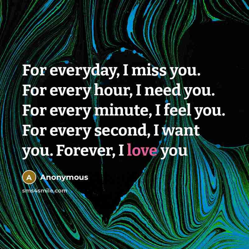 “For everyday, I miss you. For every hour, I need…” quote by Anonymous