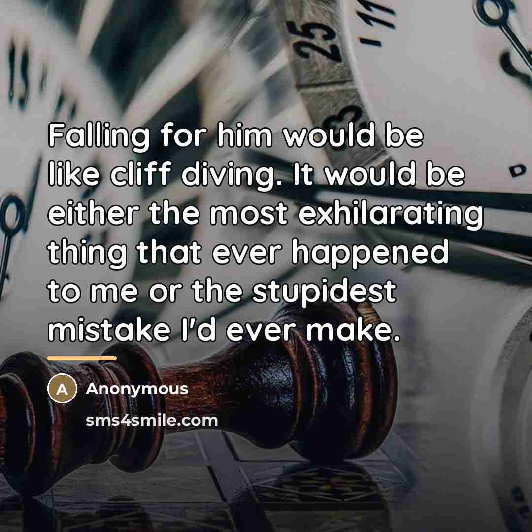 “Falling for him would be like cliff diving. It would…” quote by Anonymous