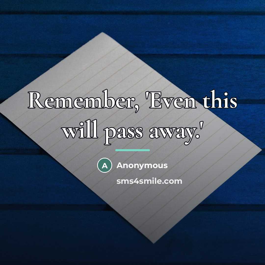 “Remember, 'Even this will pass away.'…” quote by Anonymous