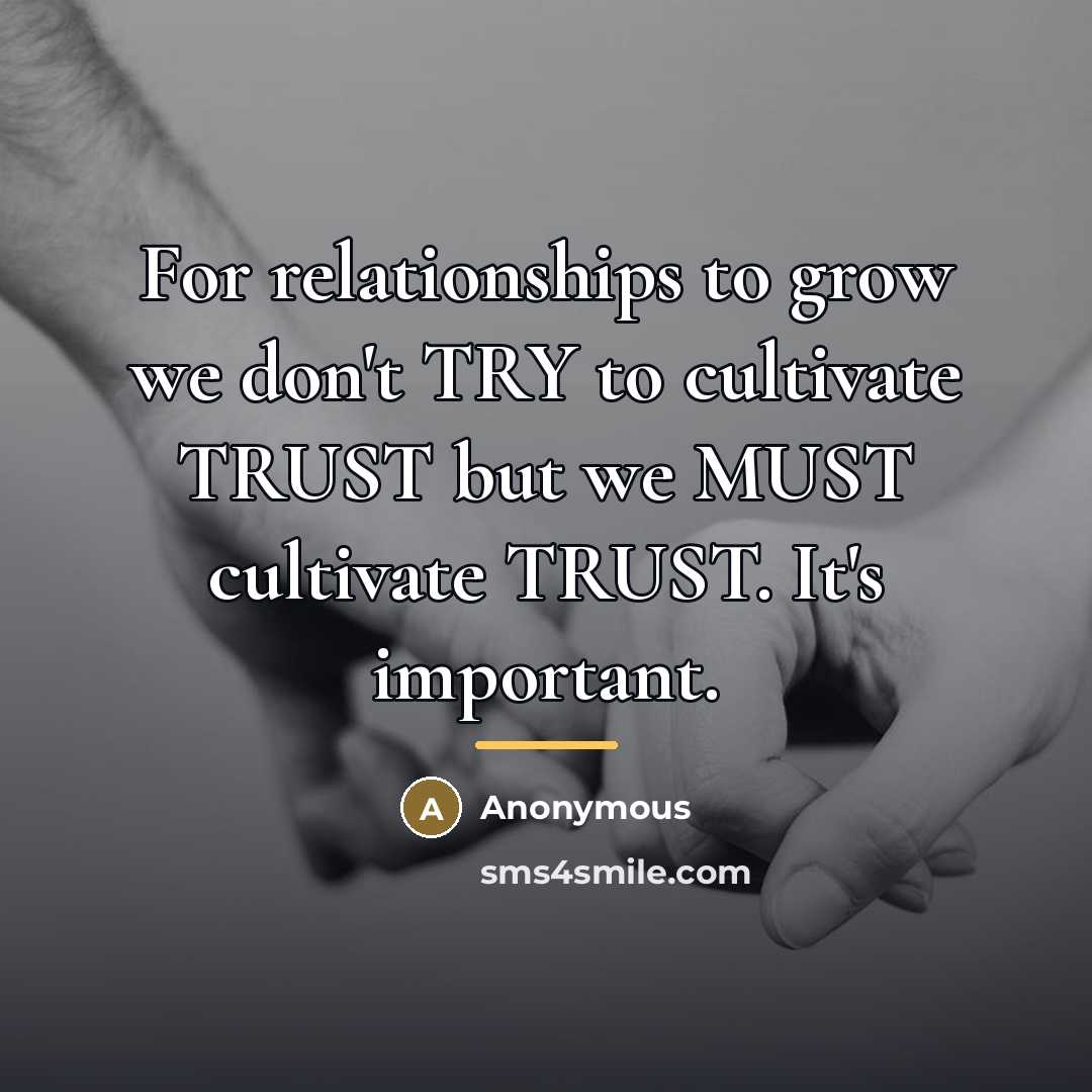 “For relationships to grow we don't TRY to cultivate TRUST…” quote by Anonymous